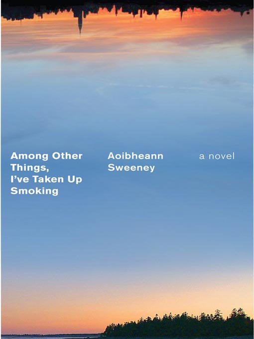 Title details for Among Other Things, I've Taken Up Smoking by Aoibheann Sweeney - Available